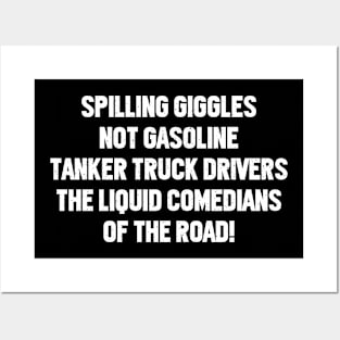 Tanker Truck Drivers The Liquid Comedians of the Road! Posters and Art